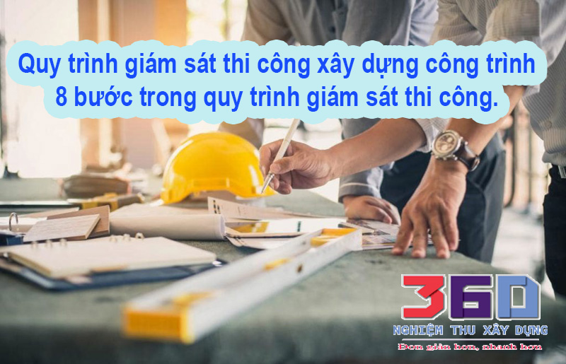 Quy trình giám sát thi công xây dựng công trình, 8 bước trong quy trình giám sát thi công.