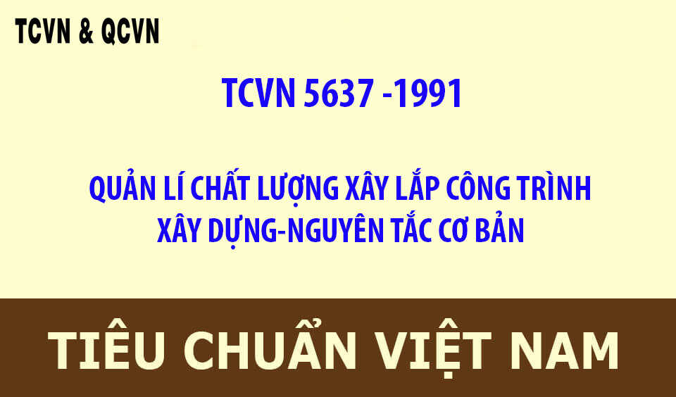 TCVN 5637 -1991 QUẢN LÍ CHẤT LƯỢNG XÂY LẮP CÔNG TRÌNH XÂY DỰNG-NGUYÊN TẮC CƠ BẢN
