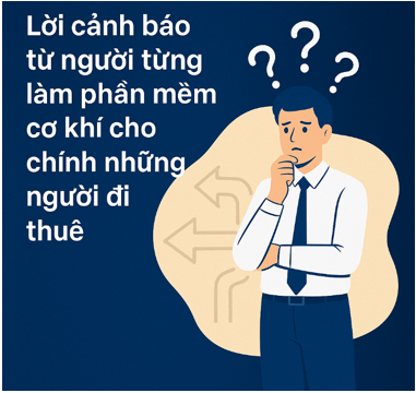 Lời cảnh báo từ người từng làm phần mềm cơ khí