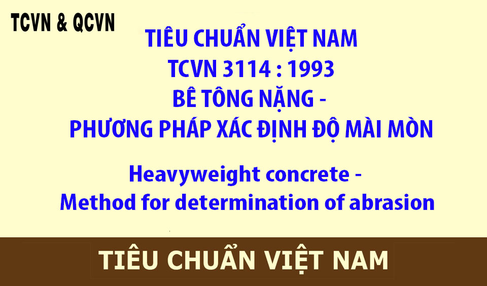 TCVN 3114 : 1993 BÊ TÔNG NẶNG - PHƯƠNG PHÁP XÁC ĐỊNH ĐỘ MÀI MÒN