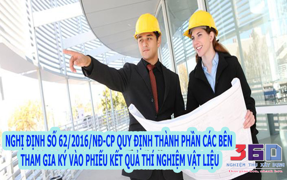 NGHỊ ĐỊNH SỐ 62/2016/NĐ-CP QUY ĐỊNH THÀNH PHẦN CÁC BÊN THAM GIA KÝ VÀO PHIẾU KẾT QUẢ THÍ NGHIỆM VẬT LIỆU