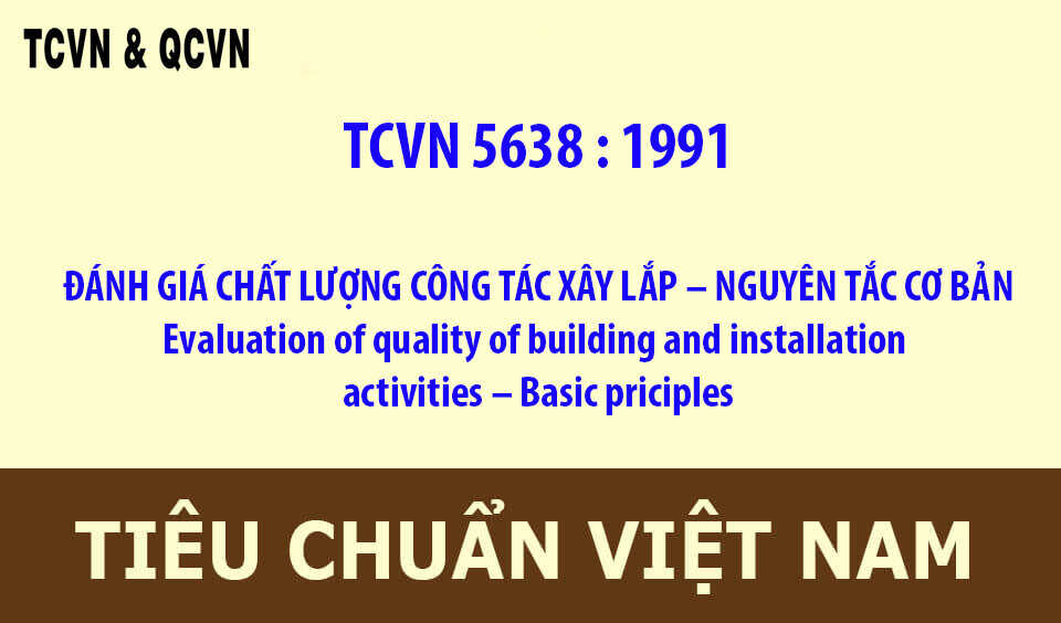 TCVN 5638 : 1991  ĐÁNH GIÁ CHẤT LƯỢNG CÔNG TÁC XÂY LẮP – NGUYÊN TẮC CƠ BẢN
