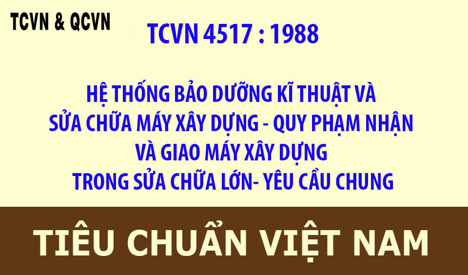 TCVN 4517 : 1988  HỆ THỐNG BẢO DƯỠNG KĨ THUẬT VÀ SỬA CHỮA MÁY XÂY DỰNG