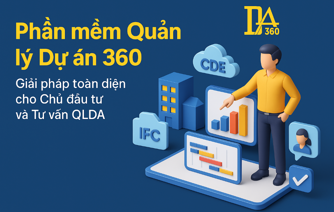 Phần mềm Quản lý Dự án 360 – Giải pháp toàn diện cho Chủ đầu tư và Tư vấn QLDA