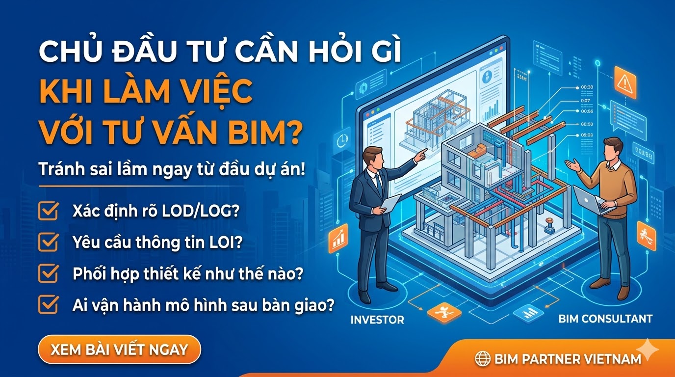 Chủ đầu tư cần hỏi gì khi làm việc với đơn vị tư vấn BIM để tránh sai ngay từ đầu