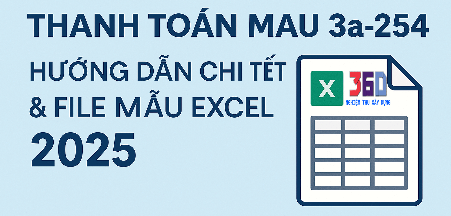 Thanh toán Mẫu 3a-254: Hướng dẫn chi tiết & file mẫu Excel 2025