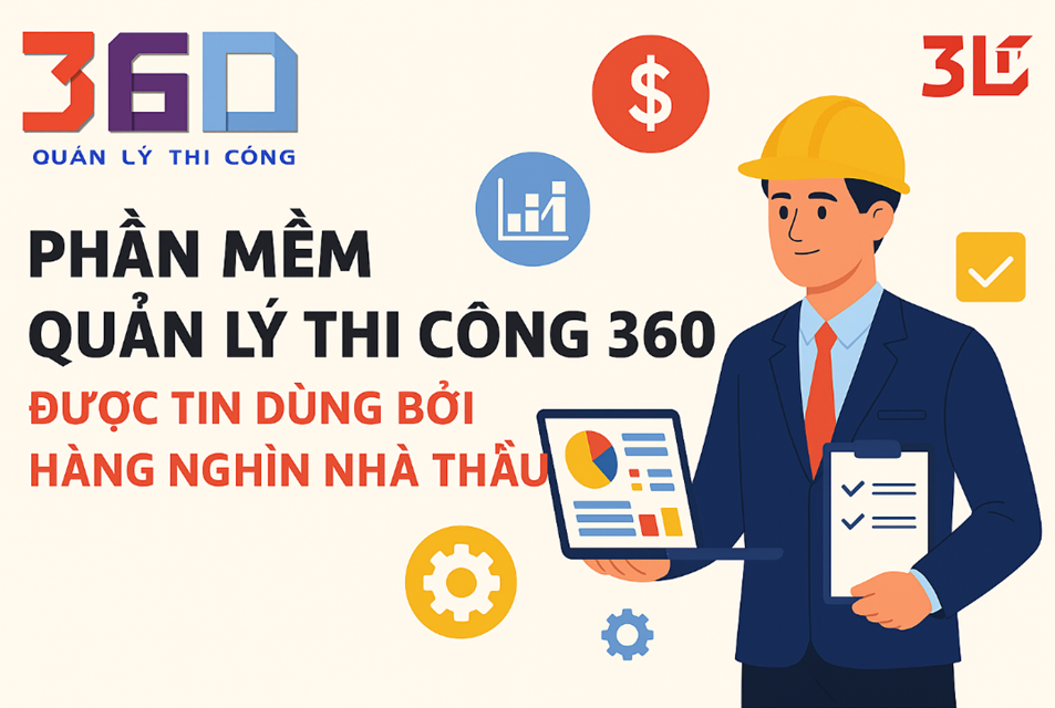 Phần mềm quản lý thi công 360 Được tin dùng bởi hàng nghìn nhà thầu