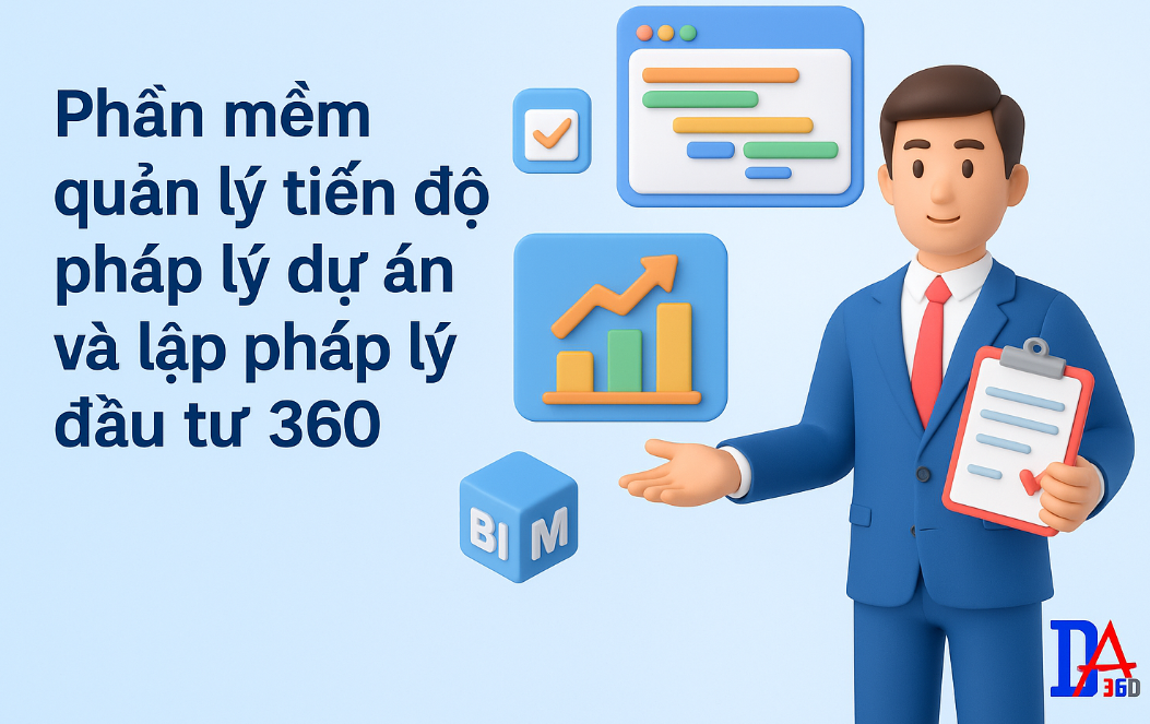 Phần mềm quản lý tiến độ pháp lý dự án và lập pháp lý đầu tư 360 tự động và đúng luật