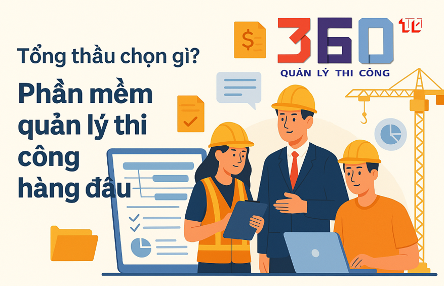 Tổng thầu chọn gì Phần mềm quản lý thi công hàng đầu