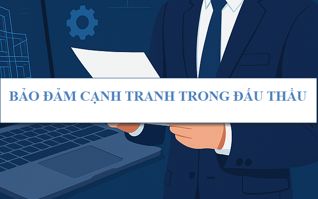 Bảo đảm cạnh tranh trong đấu thầu