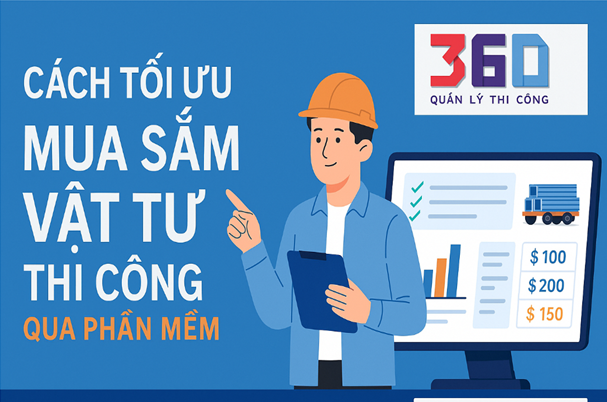Cách tối ưu mua sắm vật tư thi công qua phần mềm