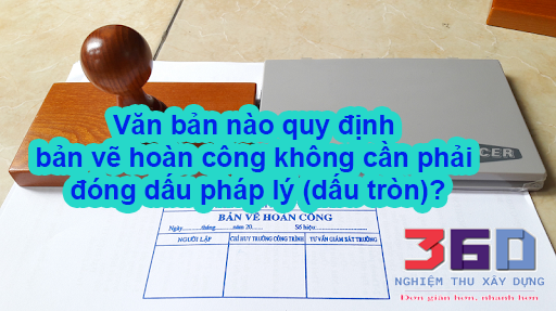 Văn bản nào quy định bản vẽ hoàn công không cần phải đóng dấu pháp lý (dấu tròn)?