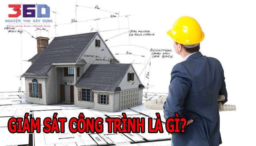 Giám Sát Công Trình là gì? và những điều các kỹ sư  giám sát công trình cần biết