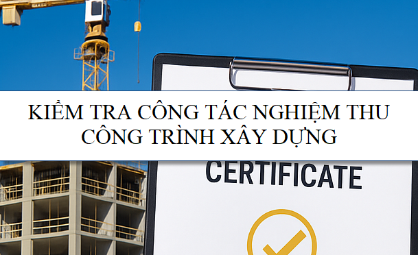 Kiểm tra công tác nghiệm thu công trình xây dựng