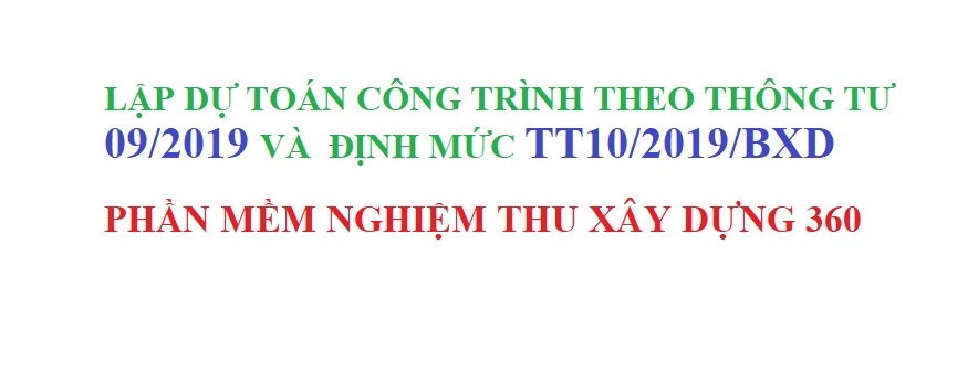 [Cập nhập] Lập dự toán công trình theo thông tư 09/2019 và định mức TT10/2019/BXD