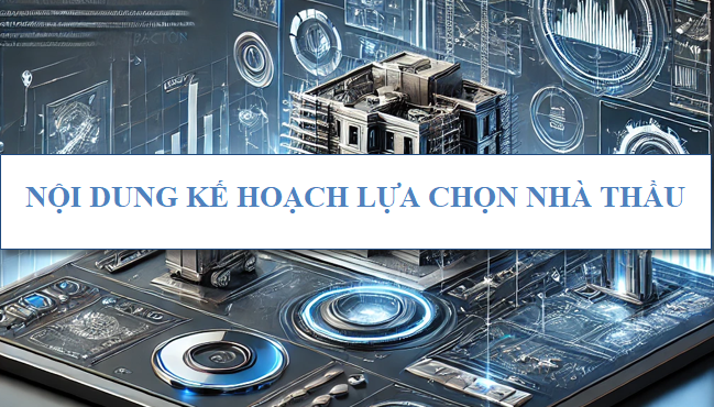 Nội dung kế hoạch lựa chọn nhà thầu