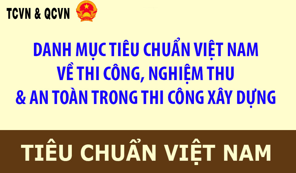 Danh mục tiêu chuẩn việt nam về thi công, nghiệm thu  & an toàn trong thi công xây dựng