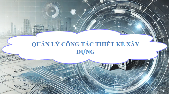 Quản lý công tác thiết kế xây dựng