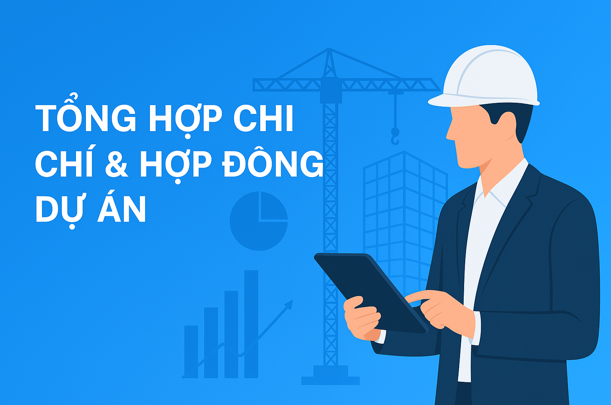 Hướng dẫn Tổng hợp chi phí hợp đồng dự án Trên phần mềm Quản lý thi công 360