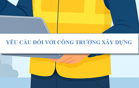 Yêu cầu đối với công trường xây dựng